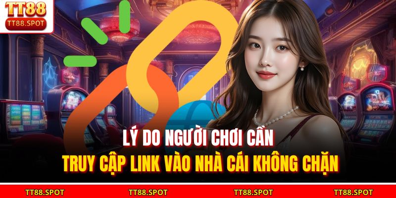 Lý do người chơi cần truy cập link vào nhà cái không chặn